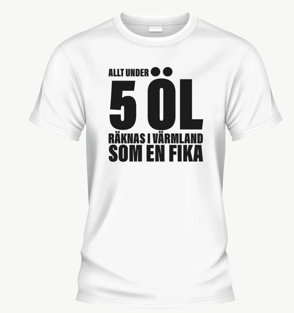 Allt under 5 öl räknas i värmland som en fika t-shirt vit