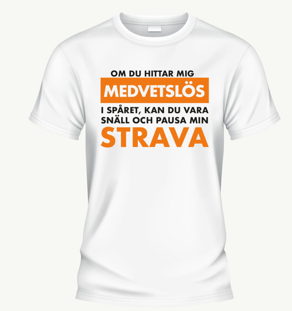 "Om du hittar mig medvetslös i spåret, kan du vara snäll och pausa min strava" t-shirt vit