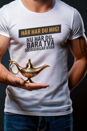 Här har du mig! Nu har du bara två önskningar kvar t-shirt med humor!