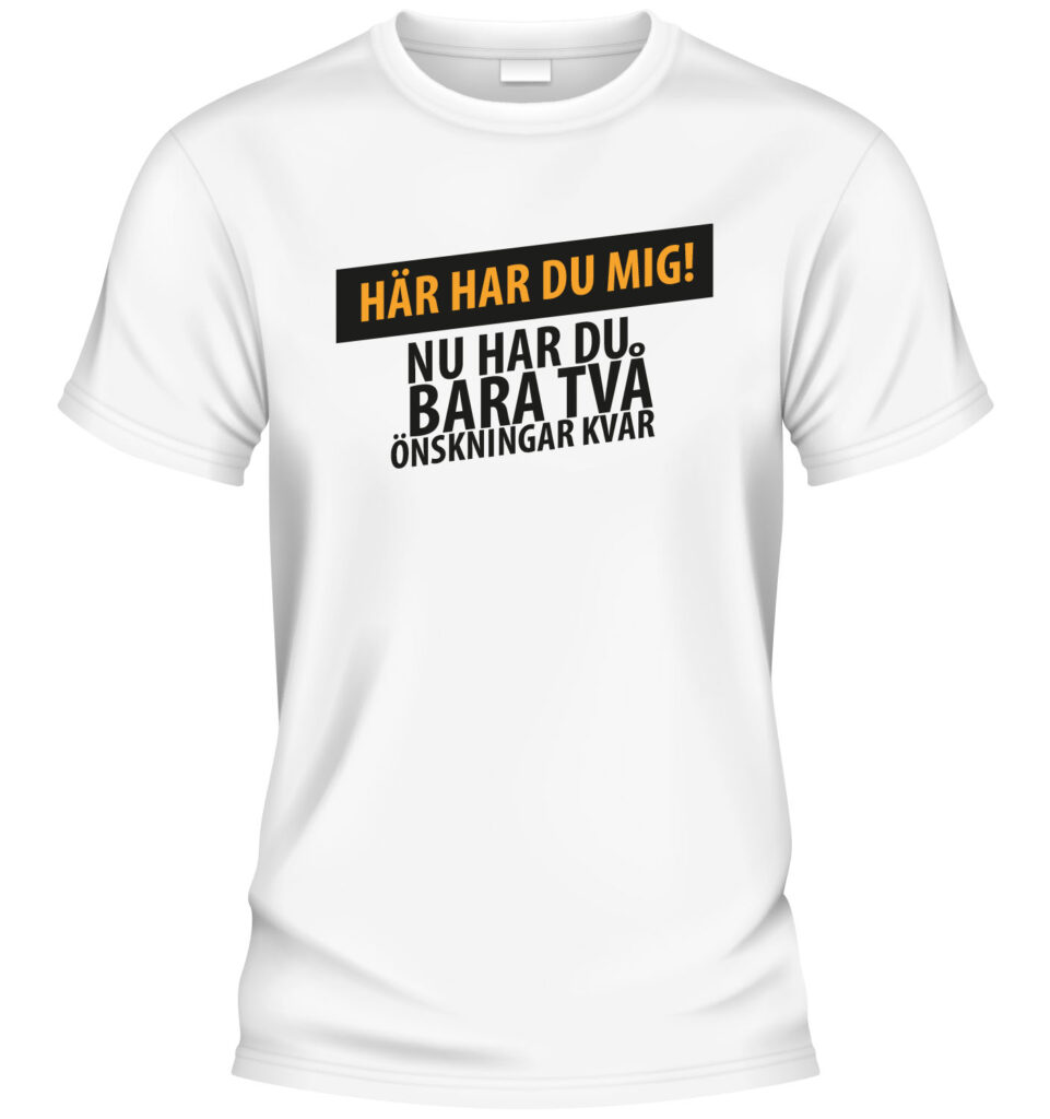 Här har du mig! Nu har du bara två önskningar kvar t-shirt i vitt