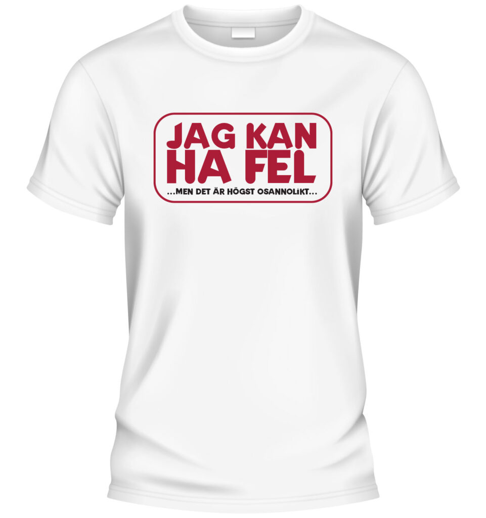 Jag kan ha fel (men det är högst osannolikt) t-shirt i vit