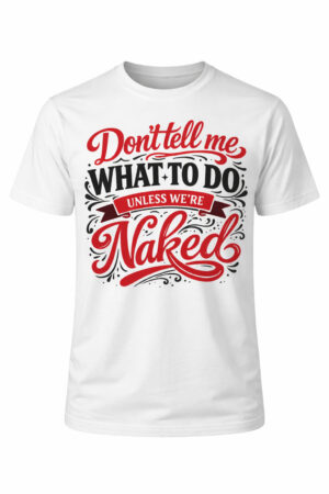 Don't tell me what to do t-shirt