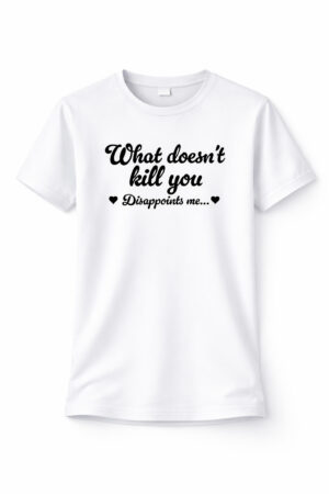 What doesn't kill you disappoints me t-shirt i vitt
