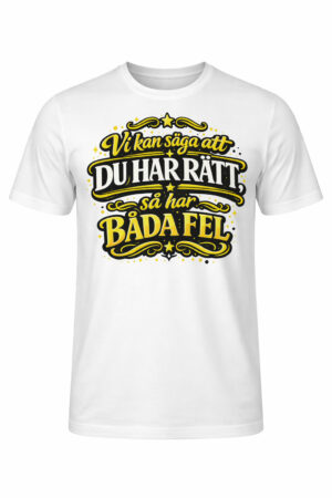 Humoristisk t-shirt med trycket "Vi kan säga att du har rätt så har vi båda fel" från HeyMerch